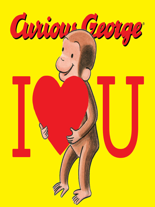 Title details for Curious George I Love You by H. A. Rey - Available